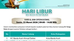 Meskipun Libur Panjang Idul Fitri 1447 H : BSI Aceh Tetap Beroperasi:, 22 Outlet Siap Layani Nasabah pada Tanggal 18, 19, 23, dan 24 Maret 2026